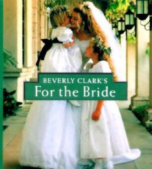 Beverly Clark's For The Bride - Beverly Clark