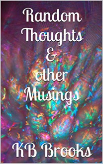 Random Thoughts & Other Musings - KB Brooks, Ron Brooks