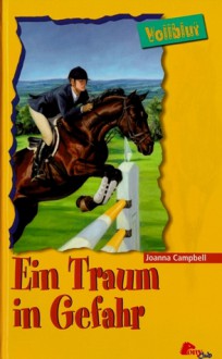 Ein Traum in Gefahr (Vollblut, #41) - Joanna Campbell, Karle Dickerson, Nina Thelen