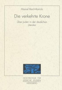 Die Verkehrte Krone: Uber Die Juden in Der Deutschen Literatur - Marcel Reich-Ranicki