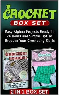 Crochet Box Set: Easy Afghan Projects Ready in 24 Hours and Simple Tips To Broaden Your Crocheting Skillls (Crochet, Crochet Box Set, Learn to crochet) - Debra Hughes, Jose Garcia