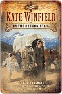 Kate Winfield on the Oregon Trail - Peter Marshall, Anna Fishel