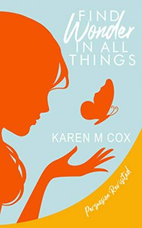 Find Wonder in All Things - Karen M. Cox