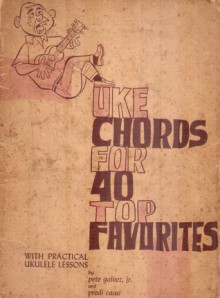 Uke Chords for 40 Top Favorites - Pete Galvez, Predilacion Caasi, Bert Gallardo