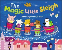 The Magic Little Sleigh - Anna Claybourne, Jo Moon