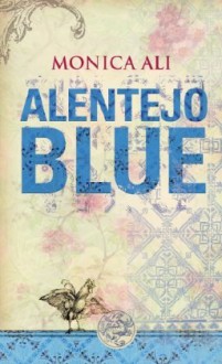 Alentejo Blue: Erzählungen - Monica Ali