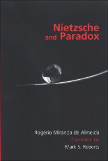 Nietzsche and Paradox - Rogerio Miranda De Almeida, Mark S. Roberts