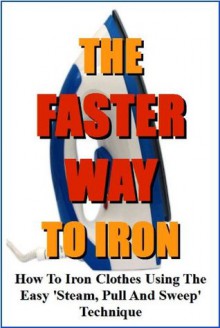 The Faster Way To Iron: How to iron clothes using the easy 'steam, pull and sweep' technique - Ian Stables