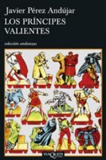 Los príncipes valientes - Javier Pérez Andújar