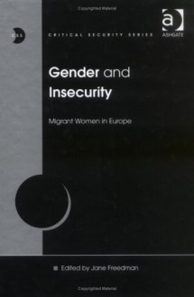 Gender and Insecurity: Migrant Women in Europe - Jane Freedman, Nana Poku