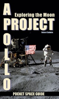 Project Apollo: Exploring The Moon, Volume 2 - Robert Godwin