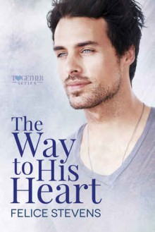 The Way to His Heart (Together #2) - Felice Stevens