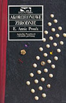 Akordeonowe zbrodnie - Annie Proulx