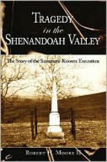 Tragedy in the Shenandoah Valley - Robert Moore