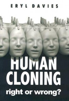 Human Cloning -Right or Wrong? - Eryl Davies