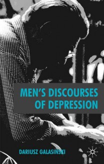 Men's Discourses Of Depression - Dariusz Galasinski