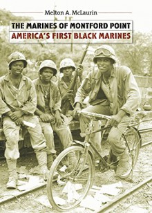 The Marines of Montford Point: America's First Black Marines - Melton A. McLaurin