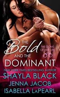 The Bold and the Dominant (Doms of Her Life Book 3) - Shayla Black, Jenna Jacob, Isabella LaPearl