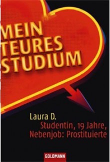 Mein Teures Studium Studentin, 19 Jahre, Nebenjob: Prostituierte - Laura D., Sabine Herting