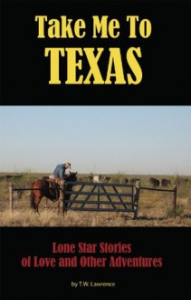 Take Me To Texas - T.W. Lawrence