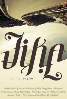 Jika: dan hanya jika - Windy Ariestanty, Gita Romadhona, Artasya Sudirman, Novi Kresna Murti, Rahne Putri, Alanda Kariza, Mita M Supardi, Bella Pangabean, Feba Sukmana, Nannette Isdito, Hanny Kusumawati, Desiyanti, Stela Ang