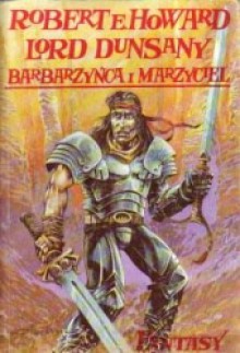 Barbarzyńca i marzyciel: Dwa światy fantasy - Lord Dunsany, Robert Ervin Howard