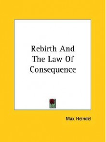 Rebirth and the Law of Consequence - Max Heindel