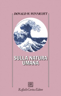 Sulla natura umana - Donald Woods Winnicott, Renata De Benedetti Gaddini, Tullia Roghi