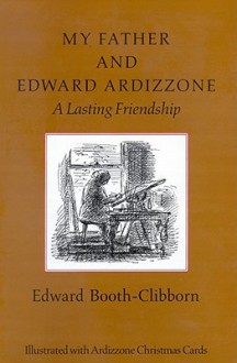 My Father and Edward Ardizzone - Edward Booth-Clibborn