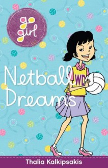 Go Girl: Netball Dreams - Thalia Kalkipsakis