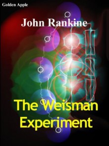 The Weisman Experiment - John Rankine