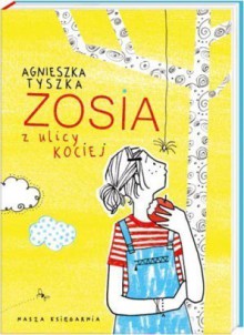 Zosia z ulicy Kociej - Agnieszka Tyszka, Agata Raczyńska