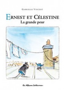 Ernest et Célestine. La grande peur - Gabrielle Vincent