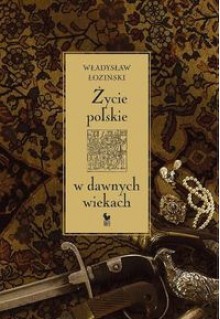 życie polskie w dawnych wiekach - Władysław Łoziński