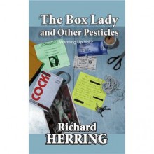 The Box Lady And Other Pesticles (Warming Up, #2). - Richard Herring