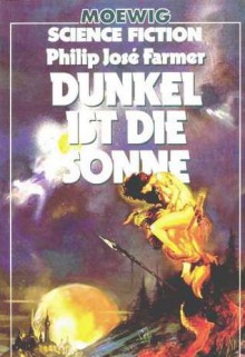 Dunkel ist die Sonne - Philip José Farmer