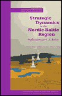 Strategic Dynamics in the Nordic-Baltic Region: Implications for U.S. Policy - Charles M. Perry