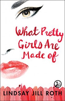 What Pretty Girls Are Made Of - Lindsay Jill Roth