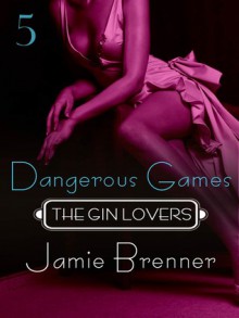 The Gin Lovers #5: Dangerous Games - Jamie Brenner