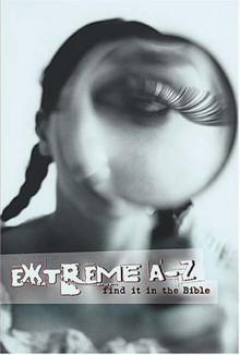 Extreme A To Z Find It In The Bible Extreme For Jesus Series - Ken Anderson