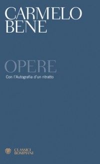 Opere: Con l'Autografia d'un ritratto - Carmelo Bene