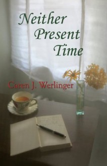 Neither Present Time - Caren J. Werlinger