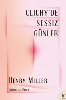 Clichy'de Sessiz Günler - Henry Miller