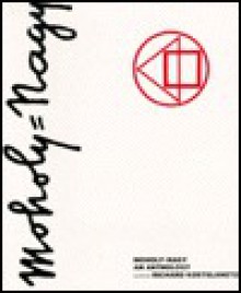 Moholy Nagy: An Anthology - Richard Kostelanetz