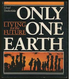 Only One Earth: Living for the Future - Lloyd Timberlake