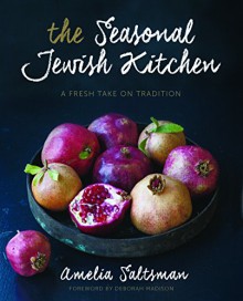 The Seasonal Jewish Kitchen: A Fresh Take on Tradition - Amelia Saltsman, Staci Valentine, Deborah Madison