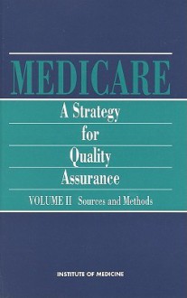 Medicare: A Strategy for Quality Assurance, Volume II: Sources and Methods - National Research Council, Kathleen N. Lohr