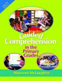 Guided Comprehension in the Primary Grades, 2nd Edition - Maureen McLaughlin