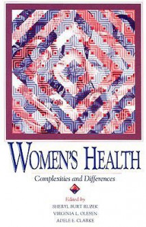 WOMENS HEALTH: COMPLEXITIES AND DIFFERENCES - SHERYL BURT RUZEK, Adele E. Clarke, VIRGINIA L. OLESEN