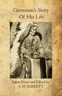 Geronimo's Story of His Life - S.M. Barrett